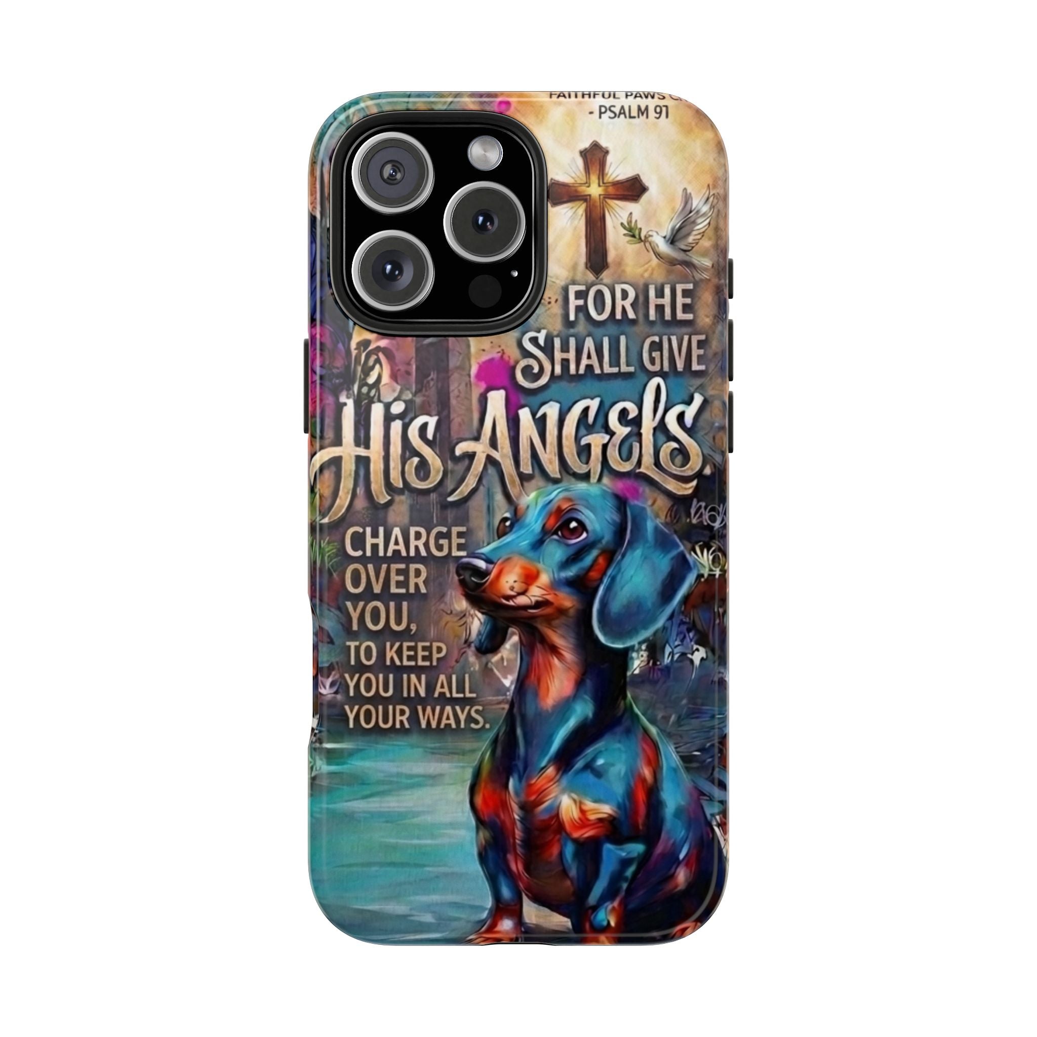 Faithful Paws Graffiti Dachshund Phone Case — "For He Shall Give His Angels" Tough Protective Case