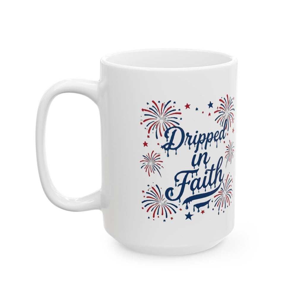Ceramic Mug — “Dripped in Faith” Patriotic Fireworks Coffee Cup (11oz, 15oz)