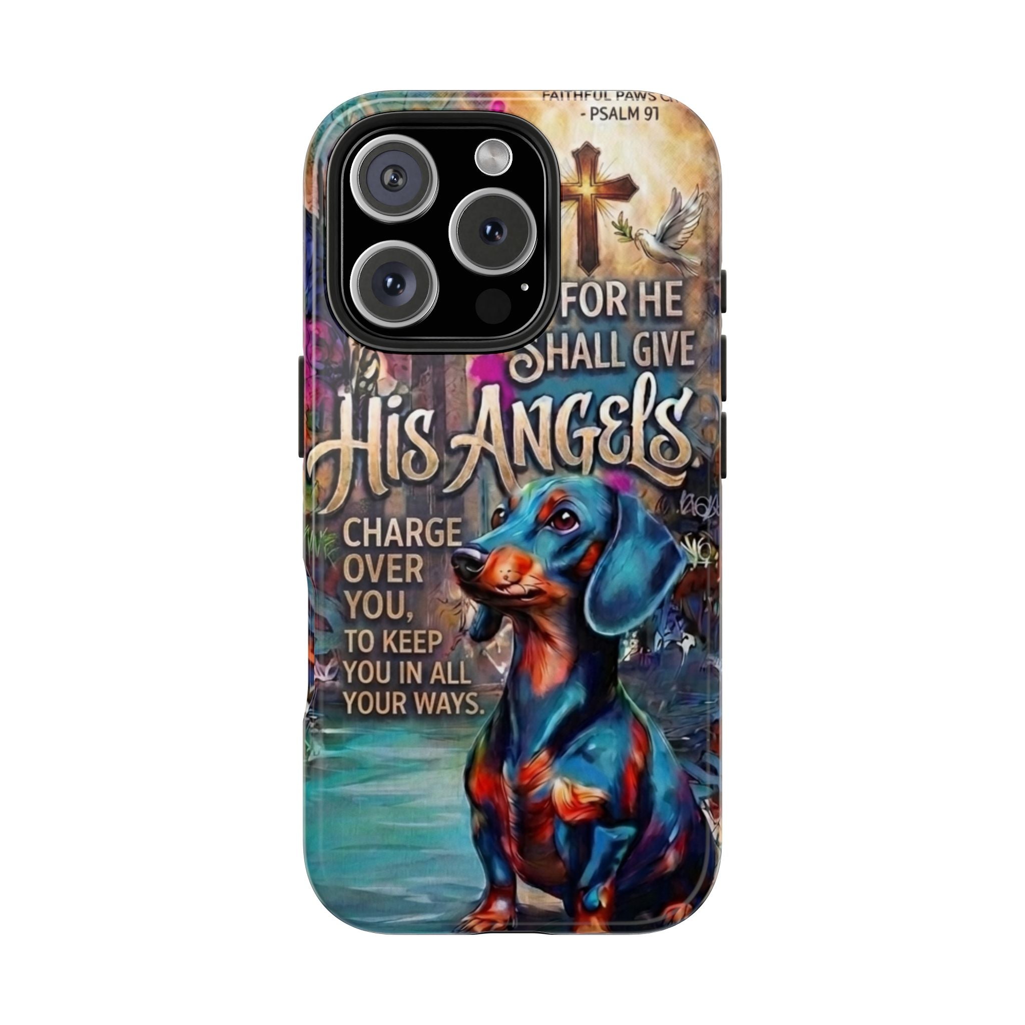 Faithful Paws Graffiti Dachshund Phone Case — "For He Shall Give His Angels" Tough Protective Case