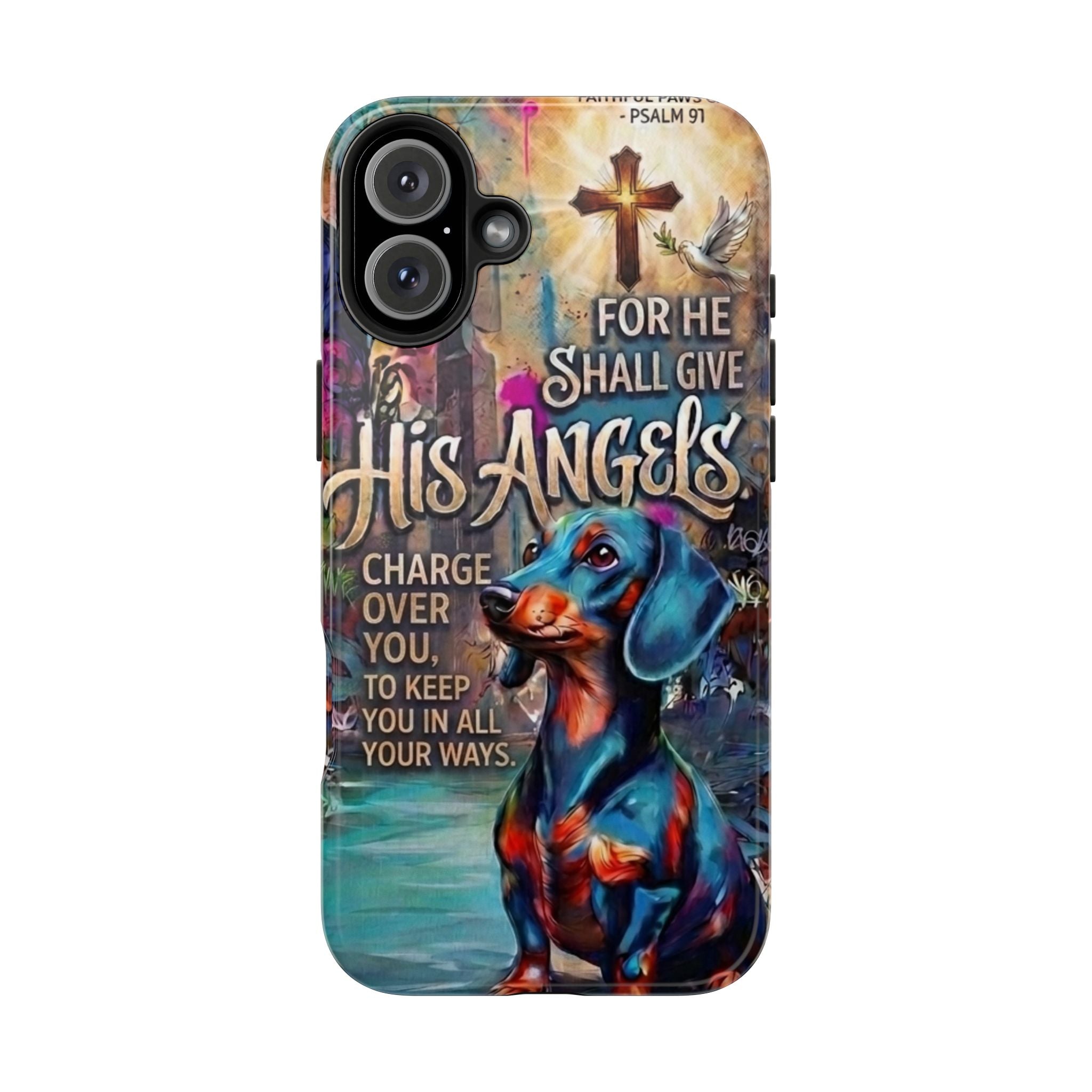 Faithful Paws Graffiti Dachshund Phone Case — "For He Shall Give His Angels" Tough Protective Case