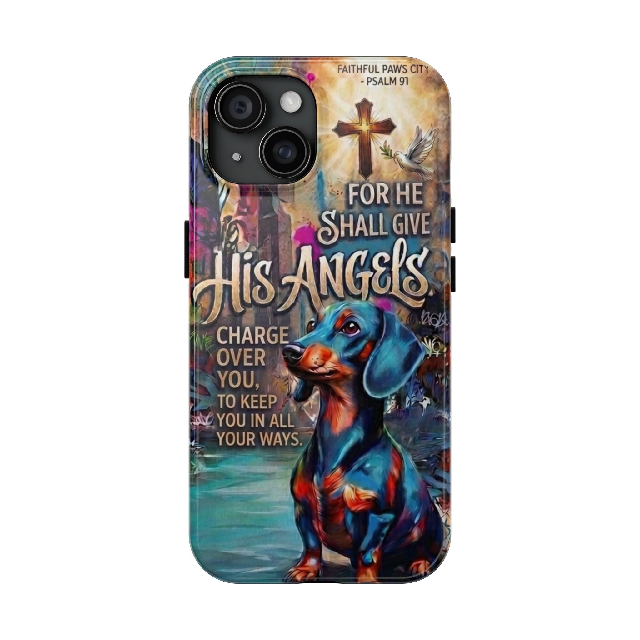 Faithful Paws Graffiti Dachshund Phone Case — "For He Shall Give His Angels" Tough Protective Case